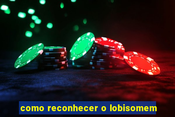 como reconhecer o lobisomem